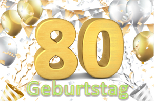 Geburtstag 80. Geburtstag 80.