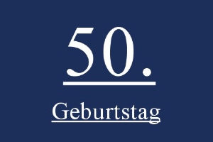 Geburtstag 50. - Geburtstag 50.