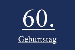 Geburtstag 60. - Geburtstag 60.