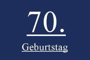 Geburtstag 70. - Geburtstag 70.