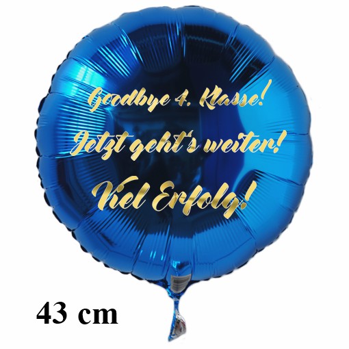 Goodbye 4.Klasse! Jetzt geht's weiter! Viel Erfolg! blauer Rund-Luftballon aus Folie, 43 cm
