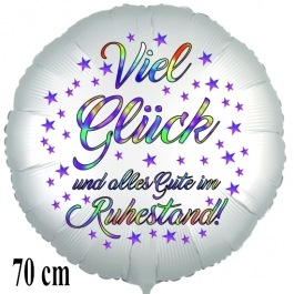 Viel Glück und alles Gute im Ruhestand. Rundluftballon aus Folie, satinweiß, 70 cm