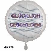 Luftballon aus Folie Glücklich Geschieden! 45cm Rund, Satin de Luxe