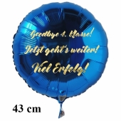 Goodbye 4.Klasse! Jetzt geht's weiter! Viel Erfolg! Runder Luftballon, blau, 43 cm