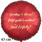 Goodbye 4.Klasse! Jetzt geht's weiter! Viel Erfolg! Runder Luftballon, satinrot, 45 cm