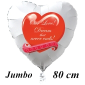 Großer Herzluftballon in Weiß: Our Love! Dream that never ends!