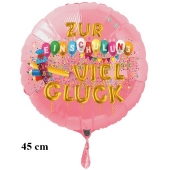 Zur Einschulung viel Glück, runder rosa Luftballon aus Folie, 45 cm, inklusive Helium
