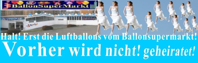 Halt! Erst die Luftballons vom Ballonsupermarkt. Vorher wird nicht geheiratet.